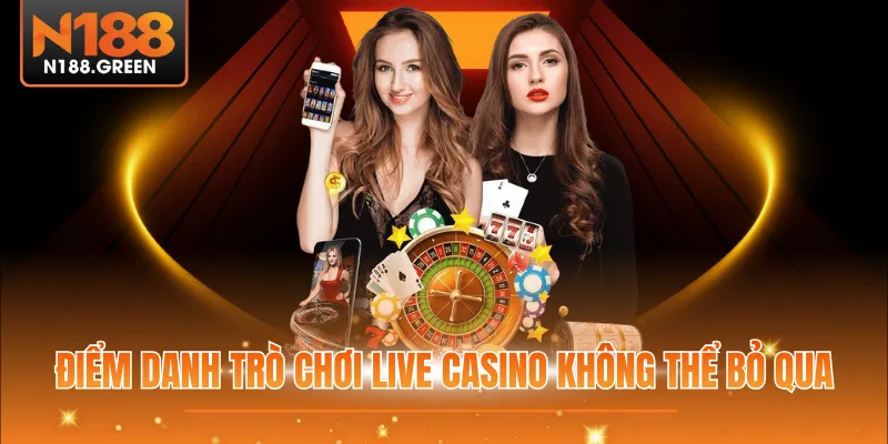Điểm danh trò chơi live casino không thể bỏ qua