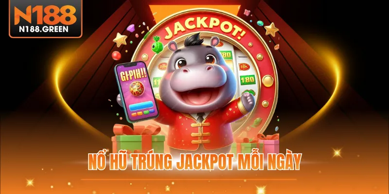 Nổ hũ trúng jackpot mỗi ngày