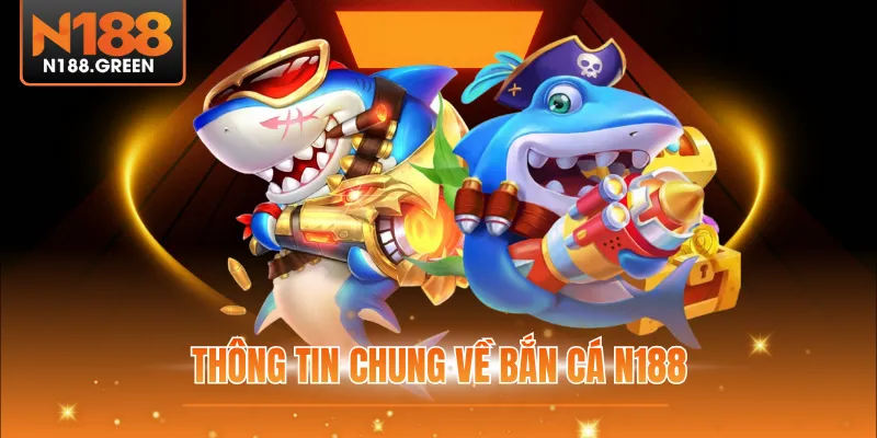 Thông tin chung về bắn cá N188