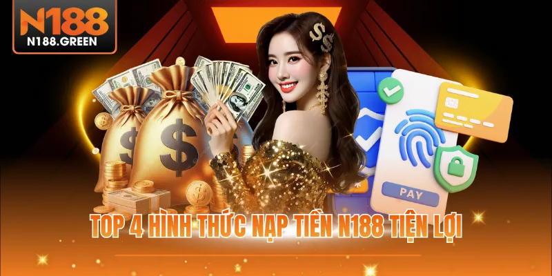 Top 4 hình thức nạp tiền N188 tiện lợi